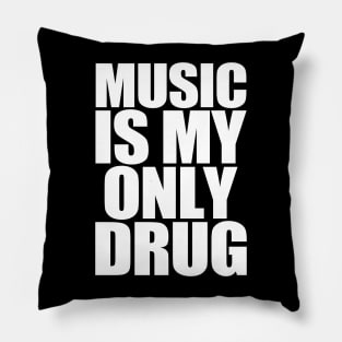 Music Is My Only Drug Pillow