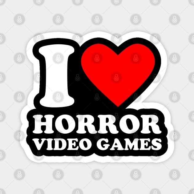 Geek Nerdy Gamer - I Love Horror Video Games Magnet by Issho Ni