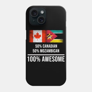 50% Canadian 50% Mozambican 100% Awesome - Gift for Mozambican Heritage From Mozambique Phone Case