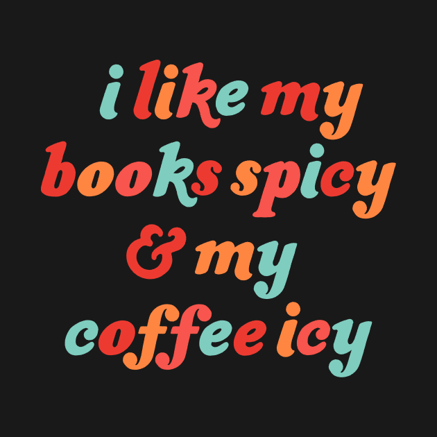 i like my books spicy and my coffee icy by Made Adventurous