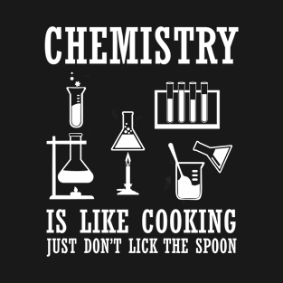 chemistry is like cooking T-Shirt