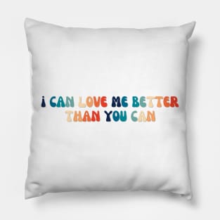 I can love me better than you can Pillow