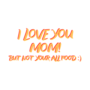 I love you mom! T-Shirt