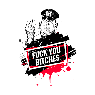 Fuck you Bitches T-Shirt