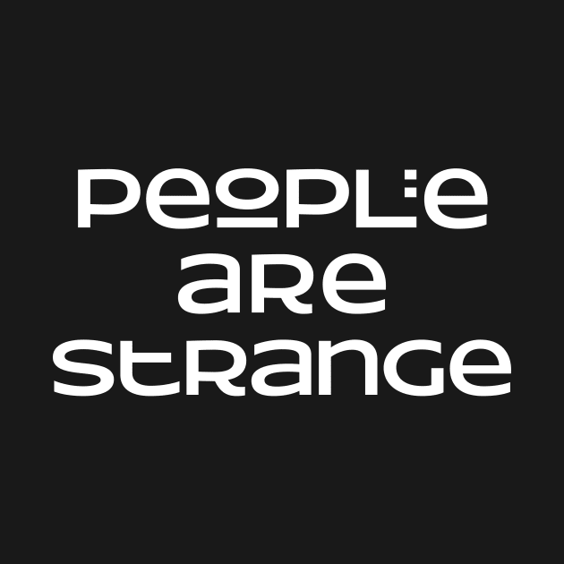 People are strange by Foxxy Merch