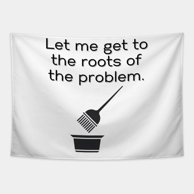 Hairstylist Shirt, Let Me Get to the Roots of the Problem T-Shirt, Funny Hairstylist Tee, Stylish Hairdresser Crewneck, Perfect Gift Tapestry by Paul Aker