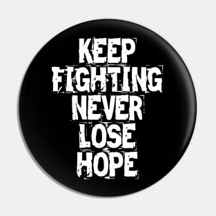 Keep Fighting Never Lose Hope Pin