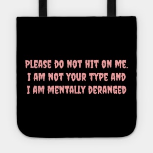 Please do not hit on me. I am not your type and I am mentally deranged Tote