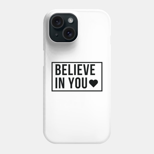 Believe in You (Black Font) Phone Case by Disocodesigns