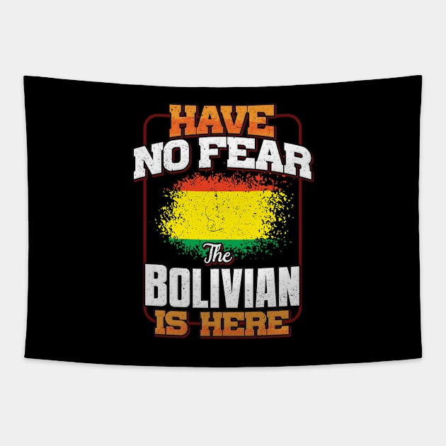 Bolivian Flag  Have No Fear The Bolivian Is Here - Gift for Bolivian From Bolivia Tapestry by Country Flags