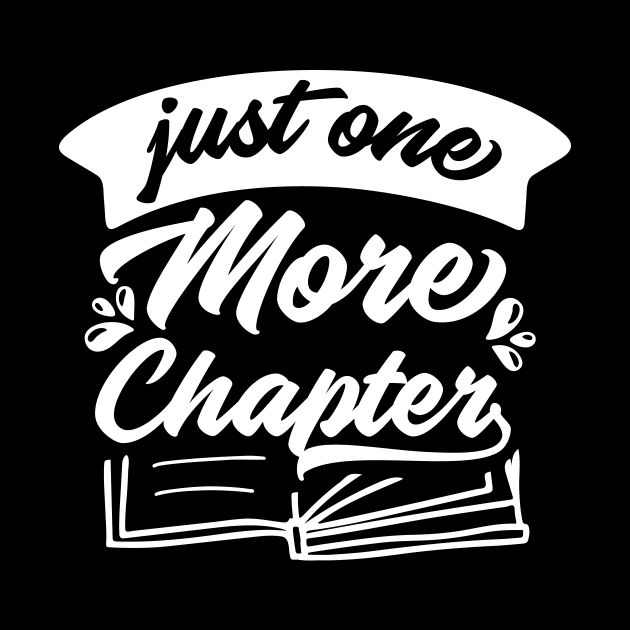 Just One More Chapter - Book Lover Saying by AlphaBubble