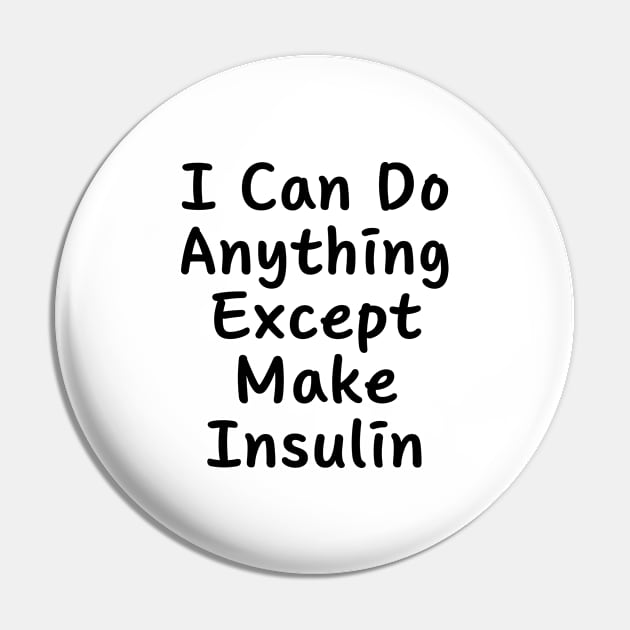 I Can Do Anything Except Make Insulin Pin by BandaraxStore