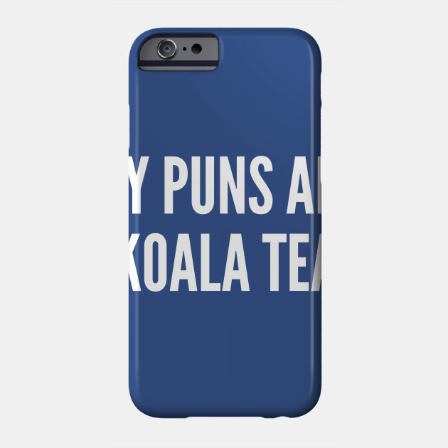 My Puns Are Koala Tea Funny Punny Humor Joke Statement Pun