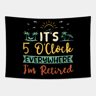 It's 5 O'Clock Everywhere. I'm Retired. Tapestry