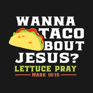 Wanna Taco Bout Jesus Funny Christian Parody T-Shirt