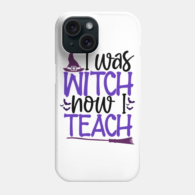 I was witch now I teach Phone Case by Coral Graphics