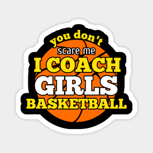 You Don't Scare Me I Coach Girls Basketball Magnet