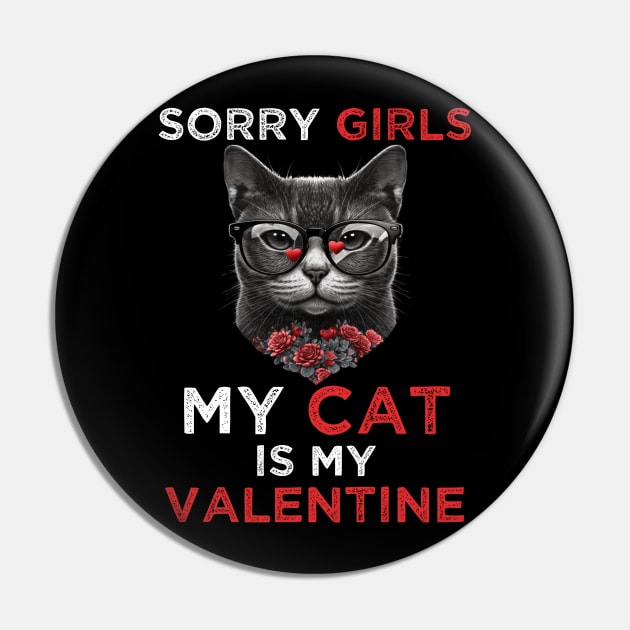 Sorry Girls my Cat is My Valentine - Funny Valentines day Gifts Ideas For Cats Lovers Pin by Pezzolano