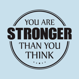 you are strong than you think T-Shirt