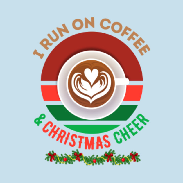 Disover I run on coffee and christmas cheer - I Run On Coffee And Christmas Cheer - T-Shirt