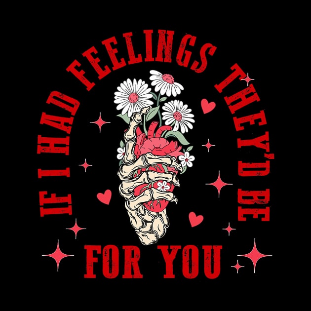 If I Had Feelings They'd Be For You Skeleton Hand Valentine by Neldy