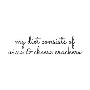 My Diet Consists of Wine & Cheese Crackers T-Shirt