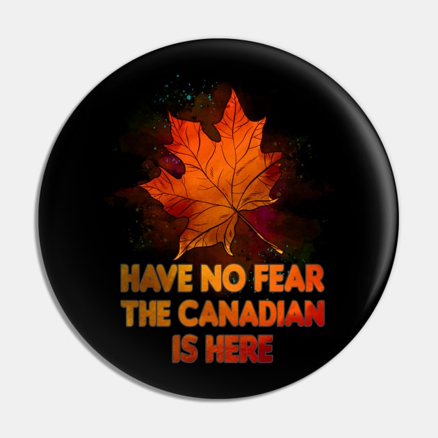 Have No Fear The Canadian Is Here Pin by Teeium