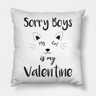 sorry boys my cat is my valentine Pillow