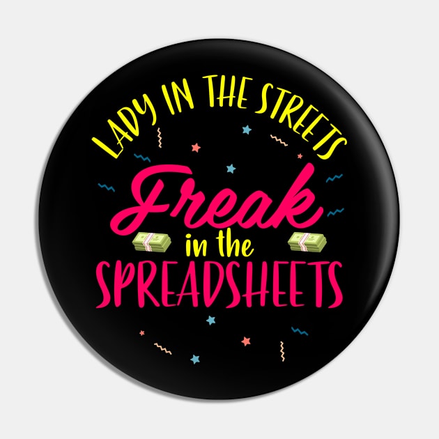 Lady In The Streets Freak In The Spreadsheets Funny Accountant CPA Analyst Pin by Tee__Dot