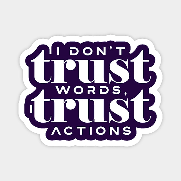 I don’t trust words, I trust actions Magnet by Choulous79
