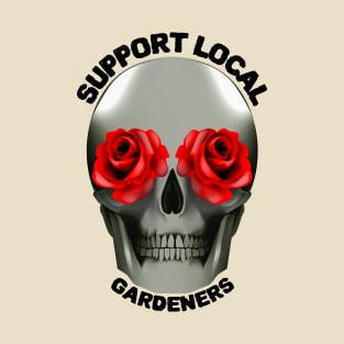 Gardening Lover - Skull Rose "Support Local Gardeners" T-Shirt
