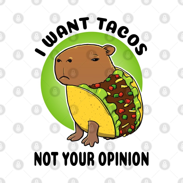 I want tacos not your opinion Capybara Taco by capydays