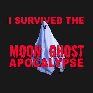 I Survived the MOON GHOST Apocalypse T-Shirt