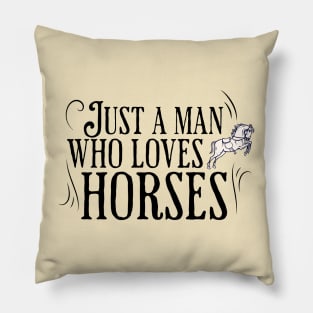 Just a man who loves horses Pillow