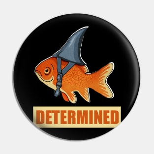 Determined Motivational, Goldfish Shark Pin