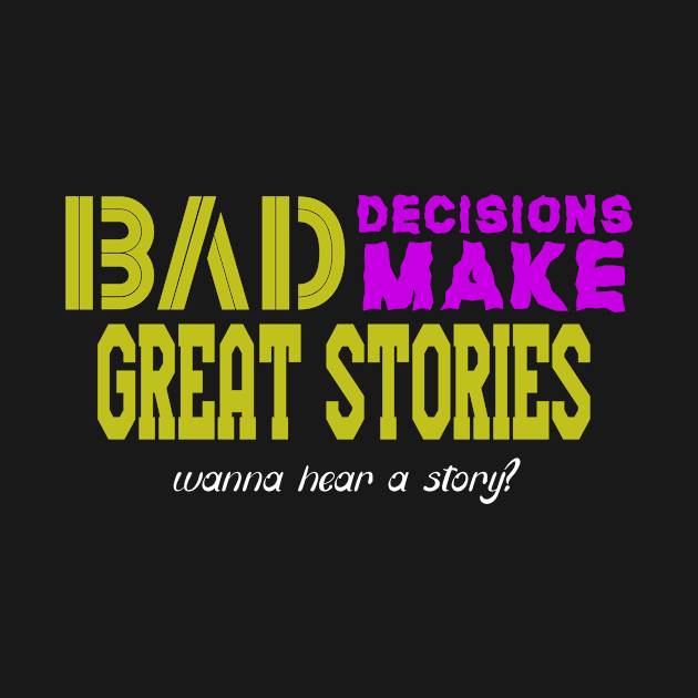 Bad Decisions Make Great Stories by Jambo Designs