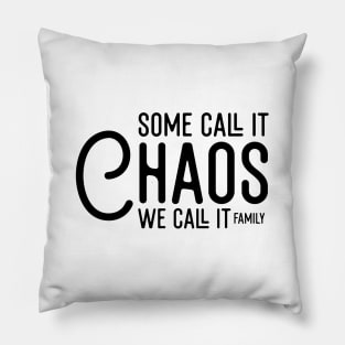 Some Call It Chaos We Call It Family Pillow