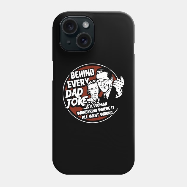 Behind Every Dad Joke Funny Father's Day Phone Case by NerdShizzle