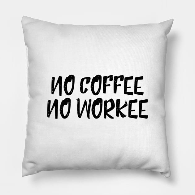 No Coffee No Workee - Funny Sayings Pillow by Textee Store