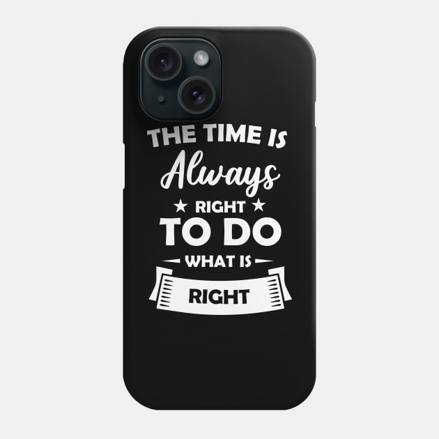 The Time is Always Right to do Phone Case by busines_night