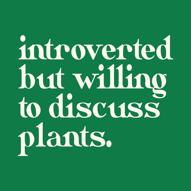 Introverted but willing to discuss plants by Fenn