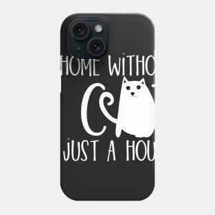 A home without a cat is just a house Phone Case