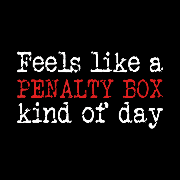 Funny Hockey Feels Like a Penalty Box Day Hockey Player by deptrai0023