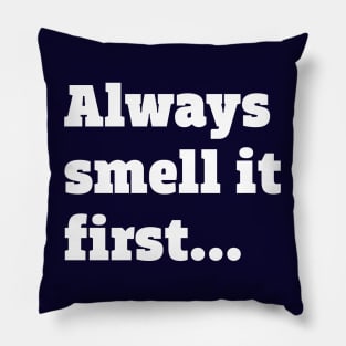 Always smell it first Pillow