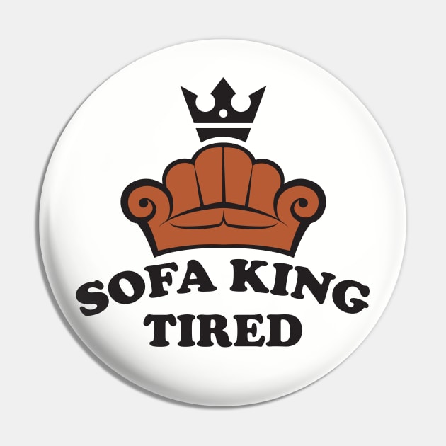 Sofa King Tired Pin by MonkeyBusiness