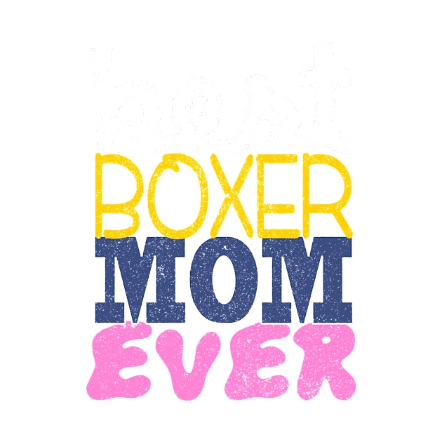 Best Boxer Mom Ever: Boxer Puppy Dog T-shirt for Women by bamalife