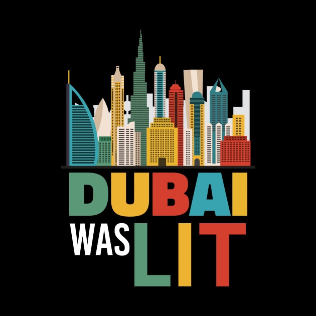 Dubai Was Lit - City Trip T-Shirt Gift by andreperez87