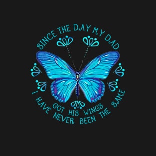 Since The Day My Dad  Got His Wings I Have Never Been The Same T-Shirt