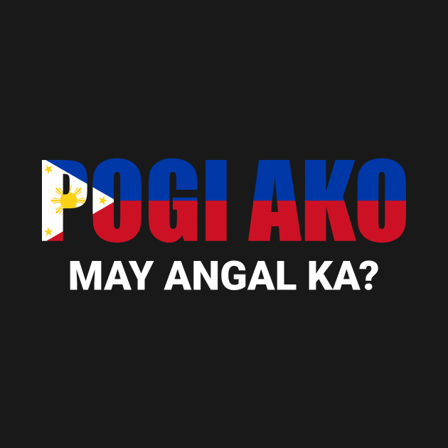 Philippines Pogi Ako May Angal Ka for Filipinos by c1337s