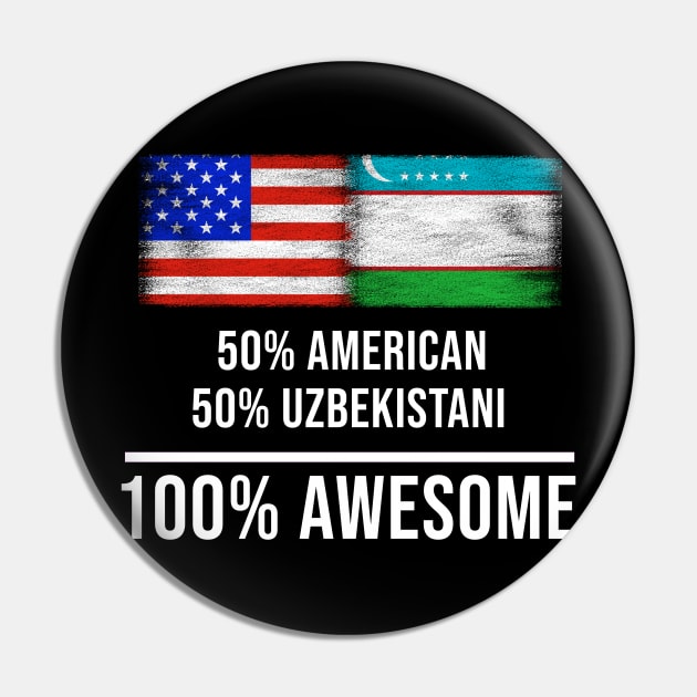 50% American 50% Uzbekistani 100% Awesome - Gift for Uzbekistani Heritage From Uzbekistan Pin by Country Flags